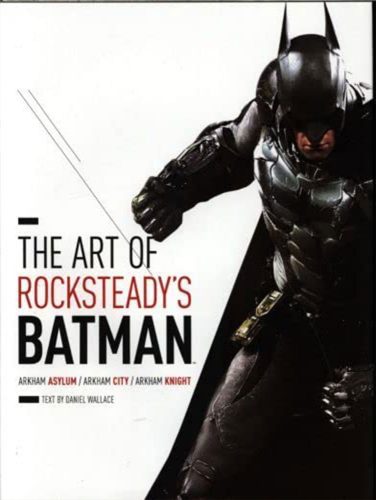 The Art of Rocksteady's Batman: Arkham Asylum, Arkham City & Arkham Knight